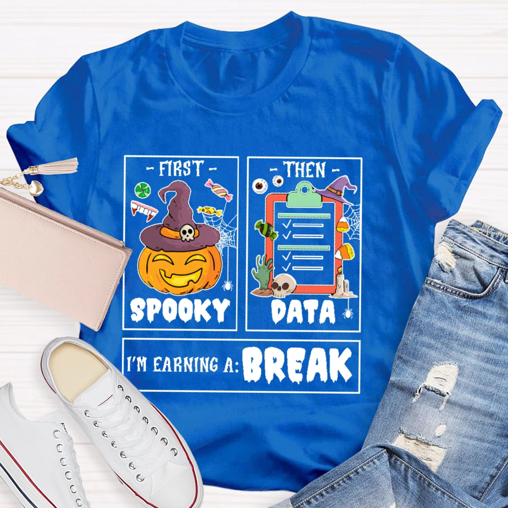 First Spooky Then Data I'm Earning A Break Teacher Halloween T-shirt