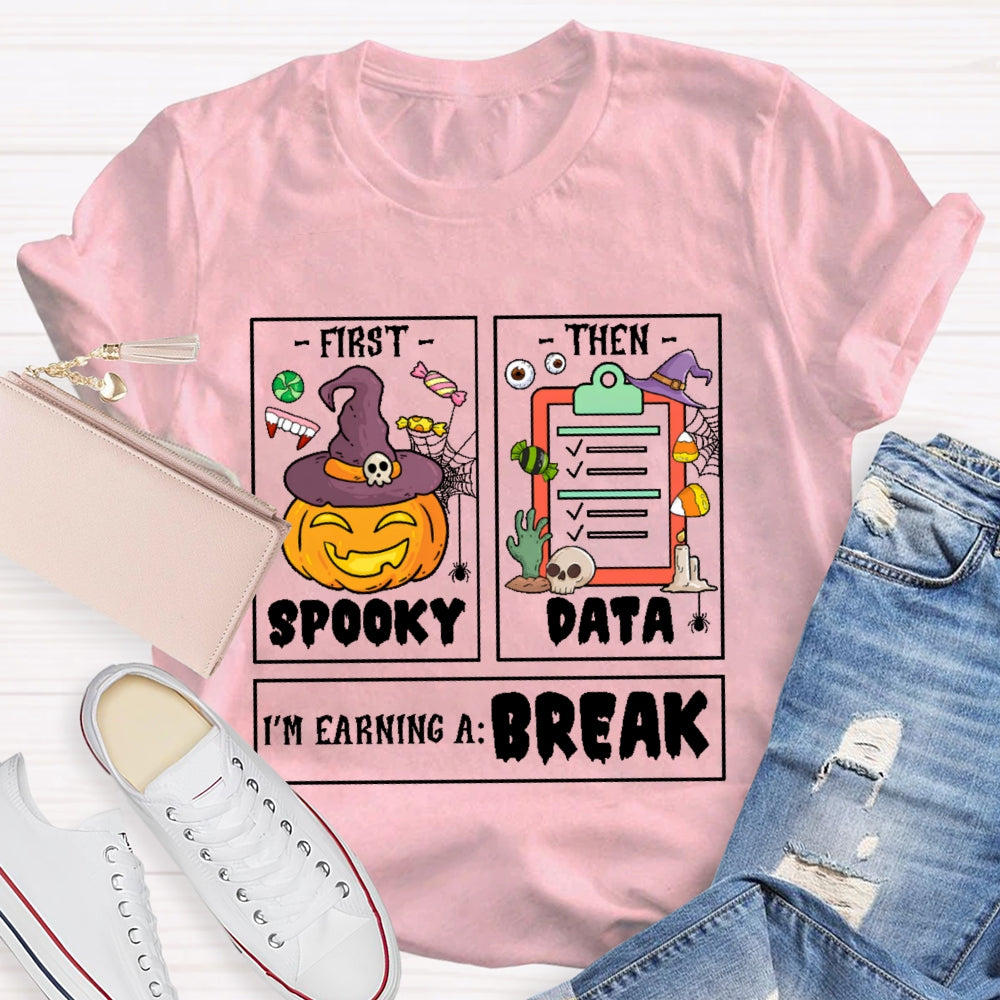 First Spooky Then Data I'm Earning A Break Teacher Halloween T-shirt