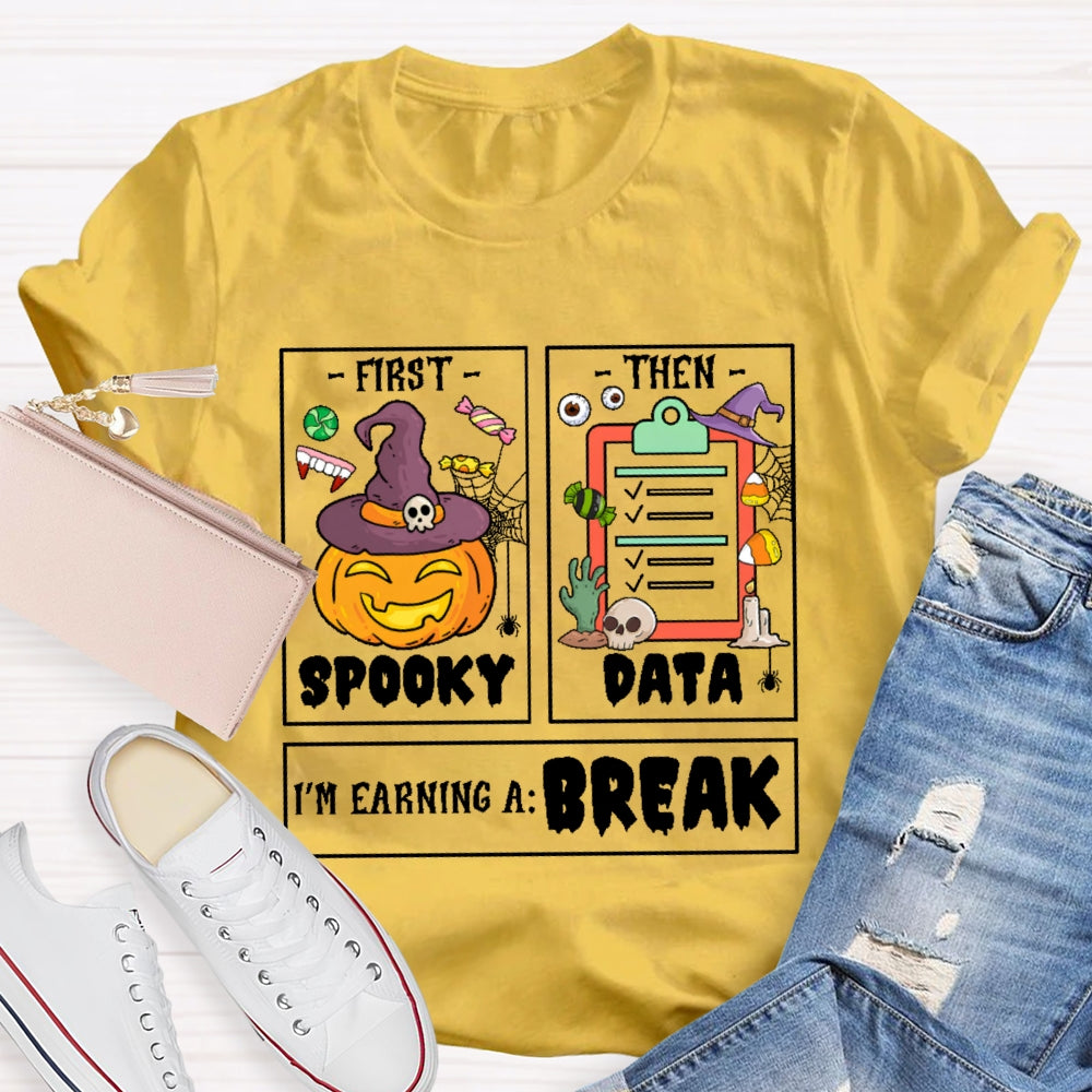 First Spooky Then Data I'm Earning A Break Teacher Halloween T-shirt