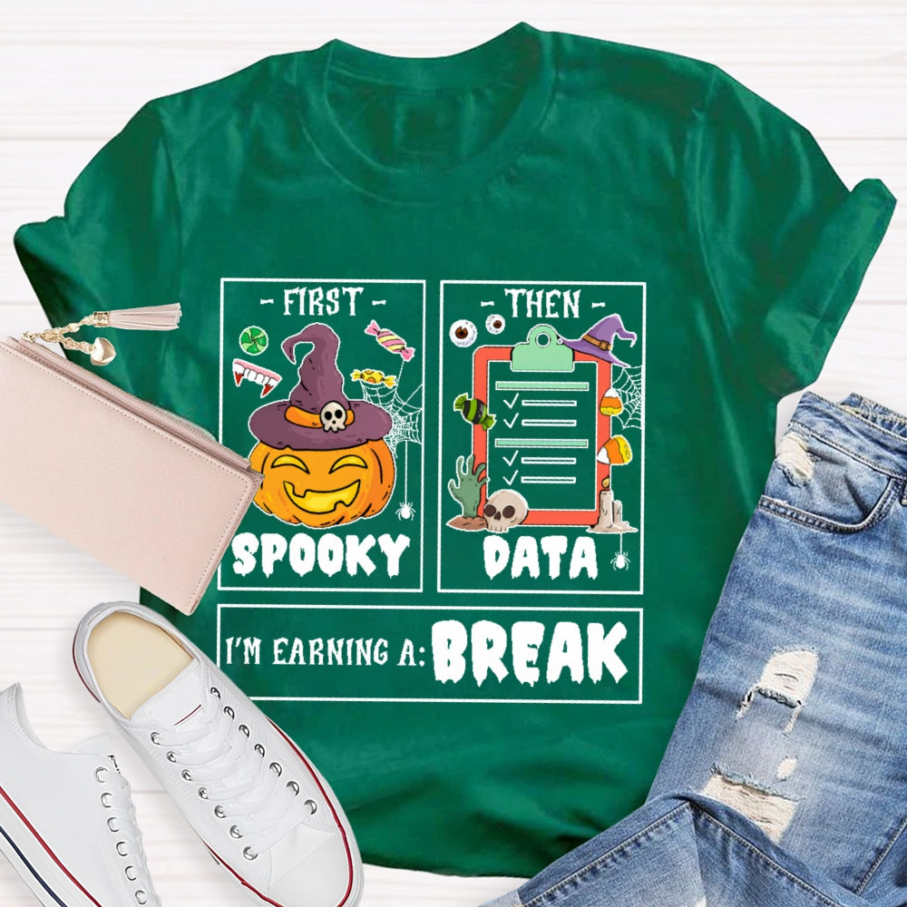 First Spooky Then Data I'm Earning A Break Teacher Halloween T-shirt