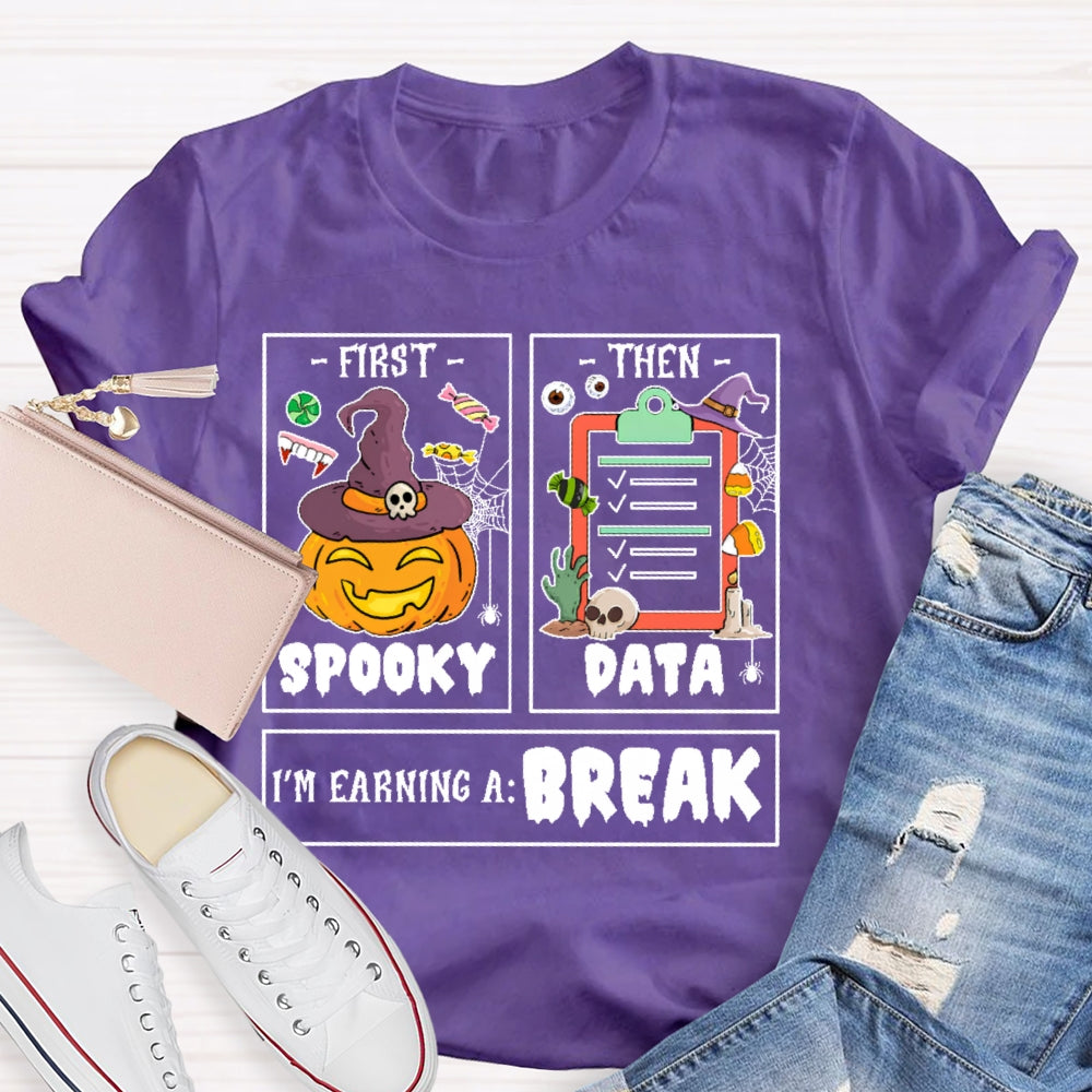 First Spooky Then Data I'm Earning A Break Teacher Halloween T-shirt