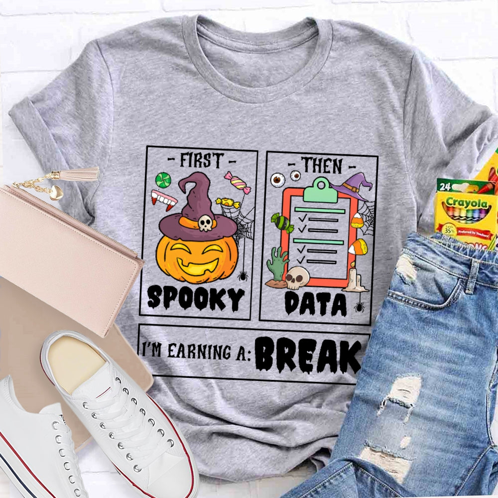 First Spooky Then Data I'm Earning A Break Teacher Halloween T-shirt