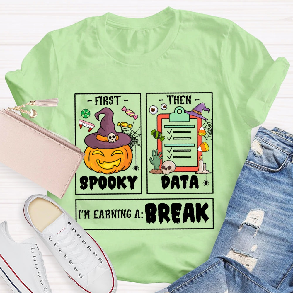 First Spooky Then Data I'm Earning A Break Teacher Halloween T-shirt
