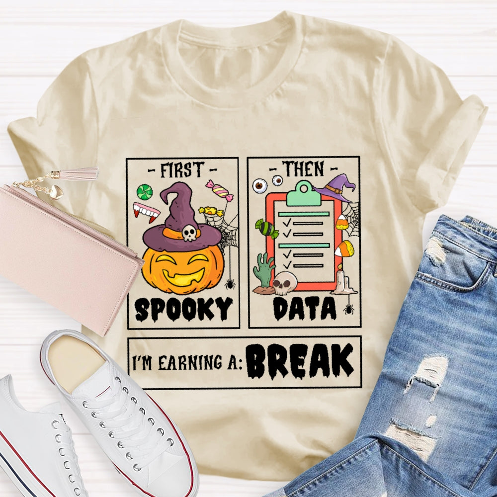 First Spooky Then Data I'm Earning A Break Teacher Halloween T-shirt