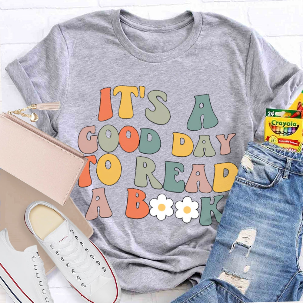 It's A Good Day To Read A Book Teacher T-Shirt