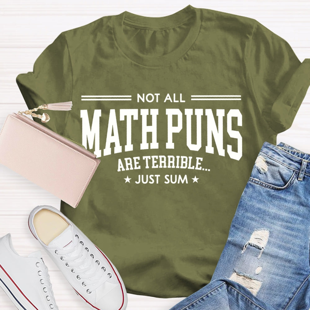 Not All Math Puns Are Terrible Just Sum Math Teacher T-shirt