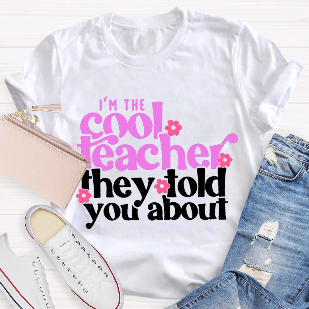 I'M The Cool Teacher They Told You About T-shirt