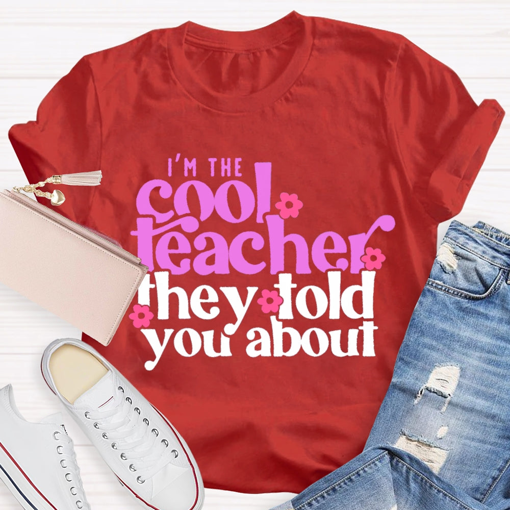 I'M The Cool Teacher They Told You About T-shirt
