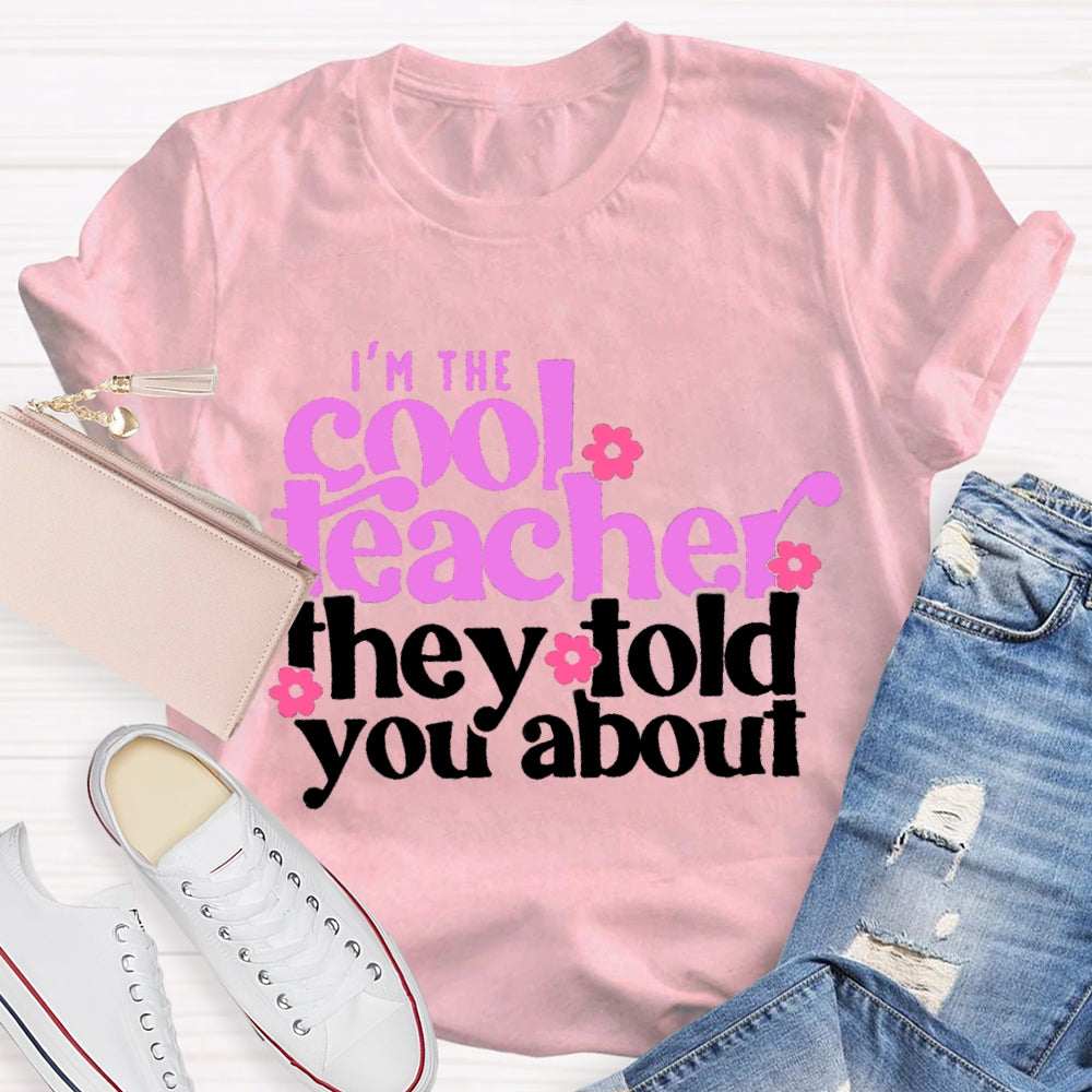 I'M The Cool Teacher They Told You About T-shirt
