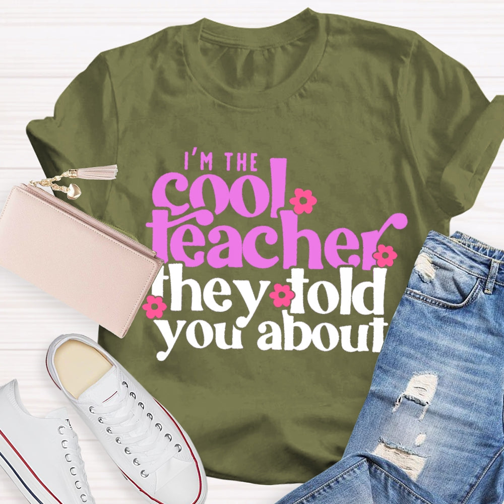 I'M The Cool Teacher They Told You About T-shirt