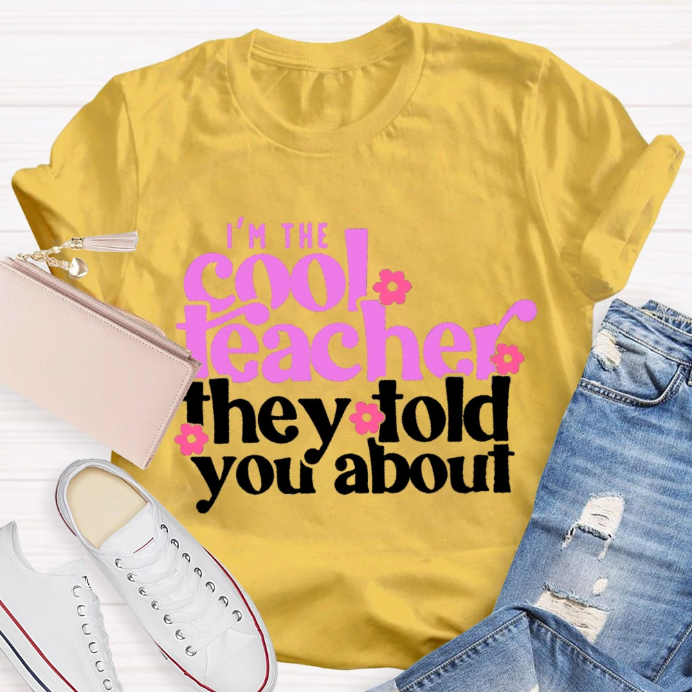 I'M The Cool Teacher They Told You About T-shirt