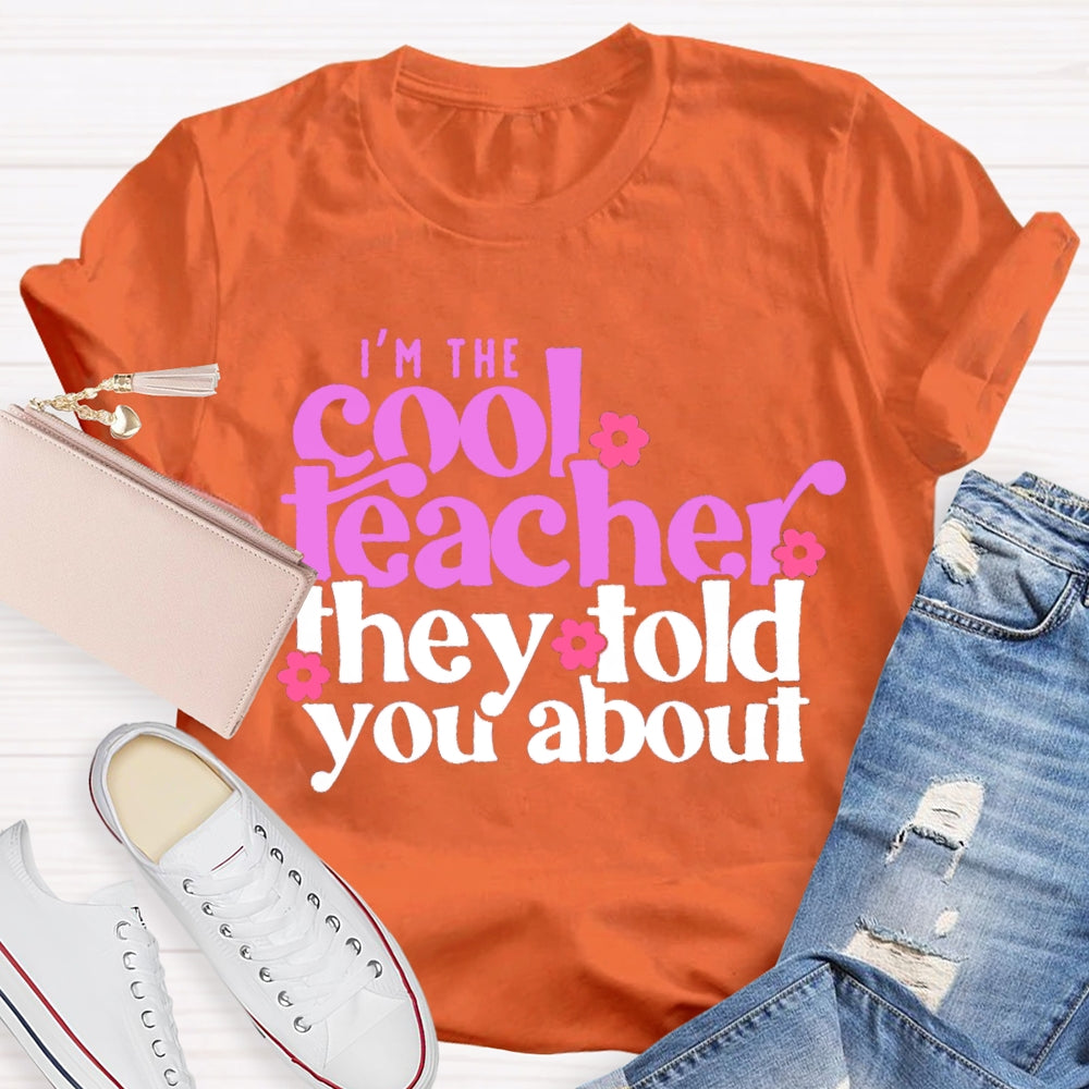I'M The Cool Teacher They Told You About T-shirt