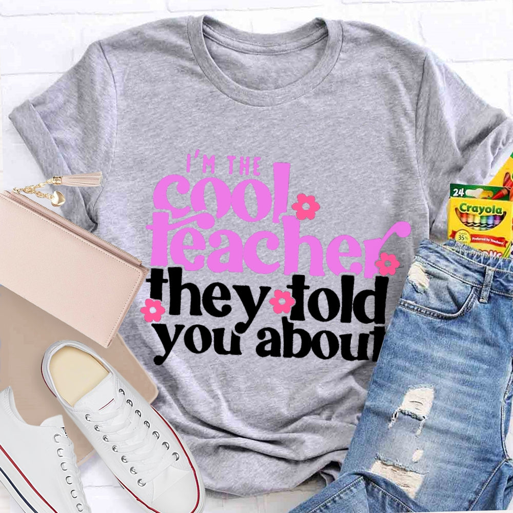 I'M The Cool Teacher They Told You About T-shirt