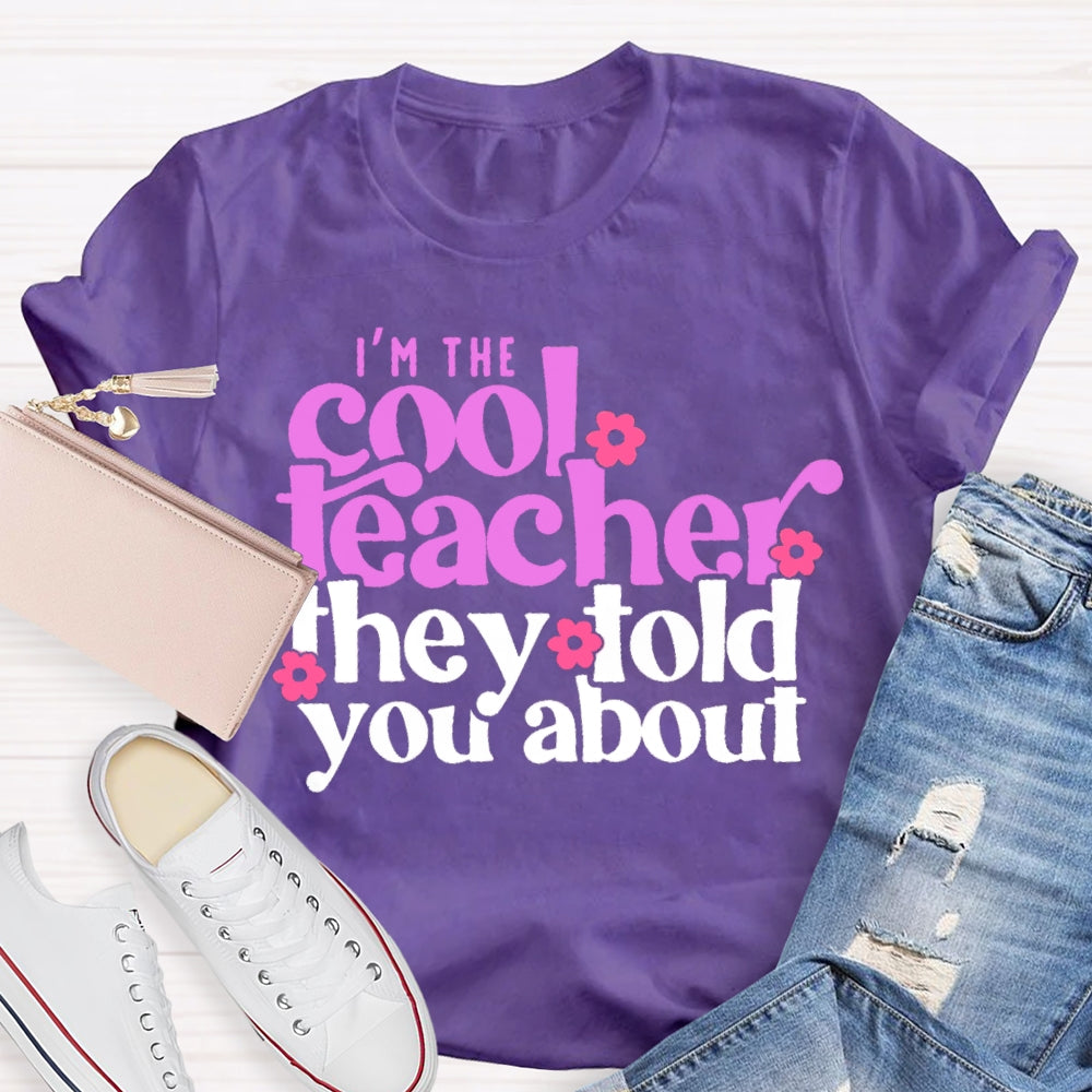 I'M The Cool Teacher They Told You About T-shirt