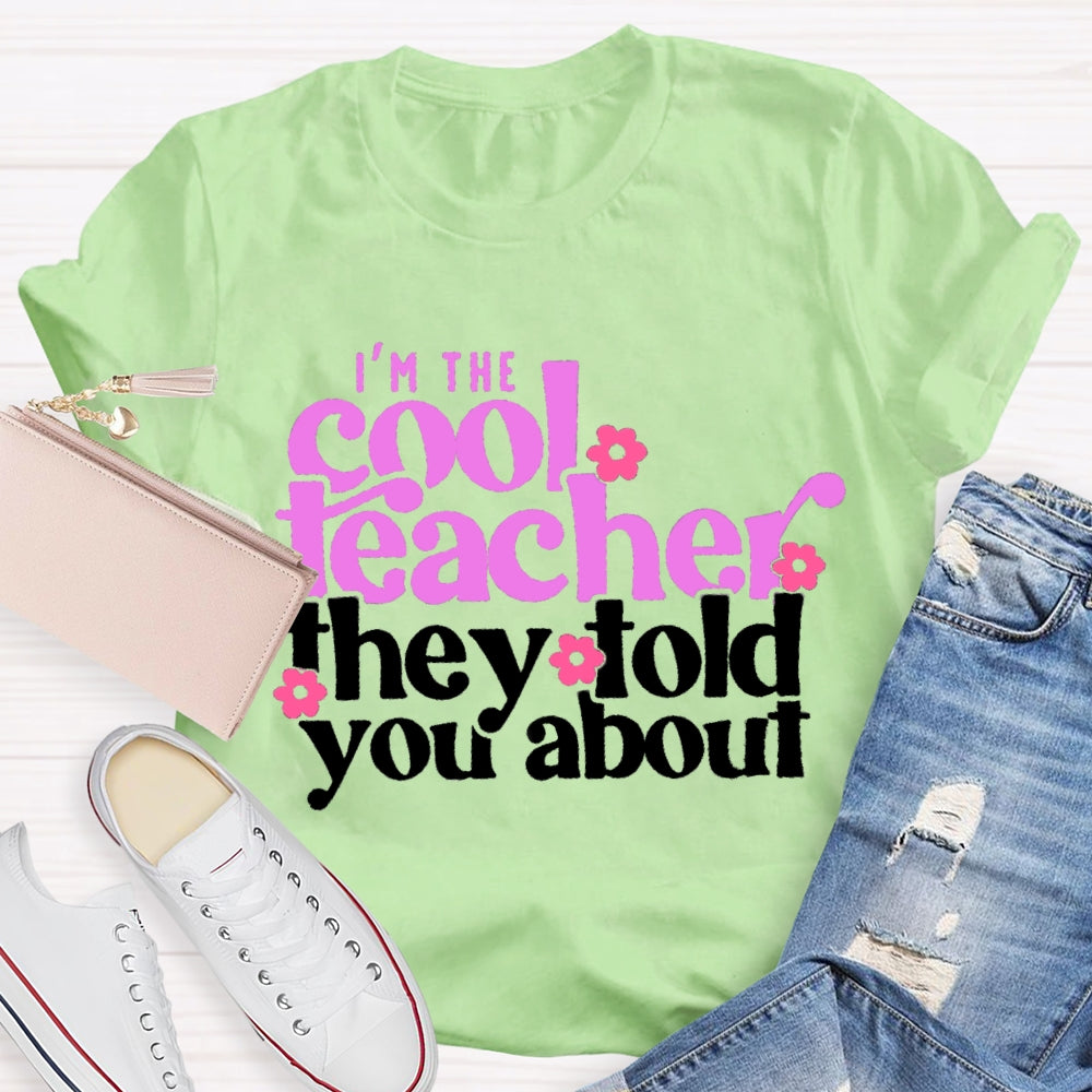 I'M The Cool Teacher They Told You About T-shirt