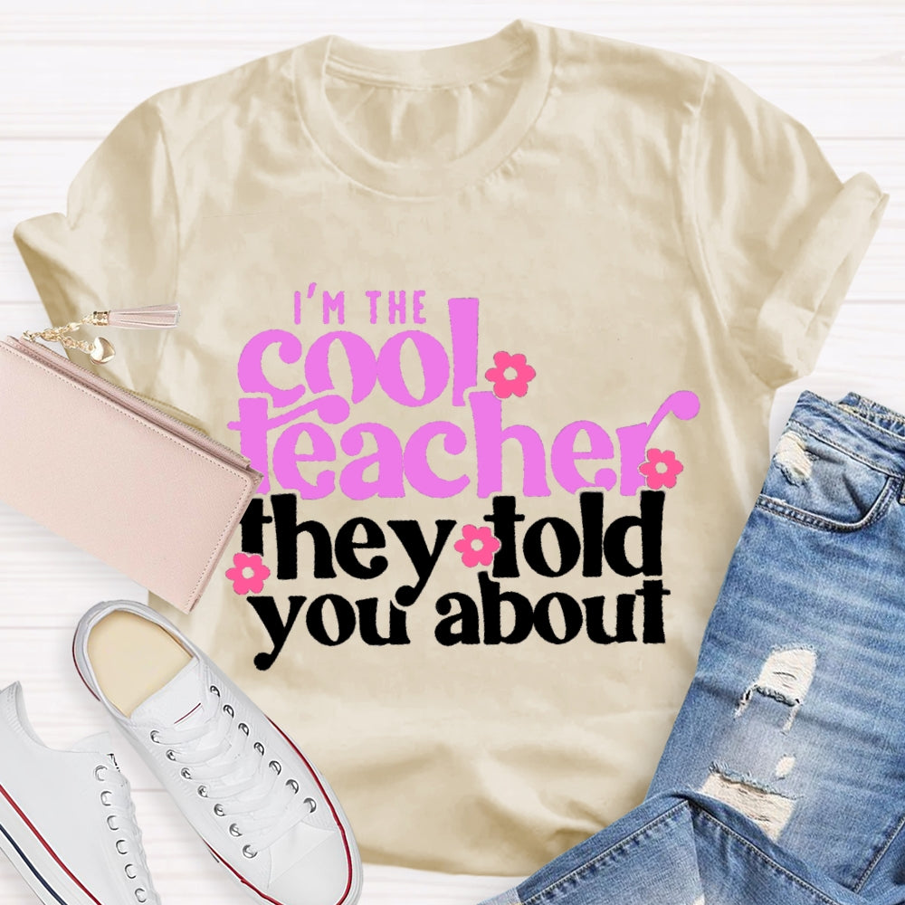 I'M The Cool Teacher They Told You About T-shirt