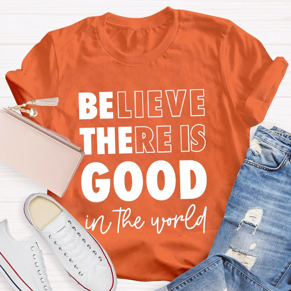 Believe There Is Good In The World T-shirt