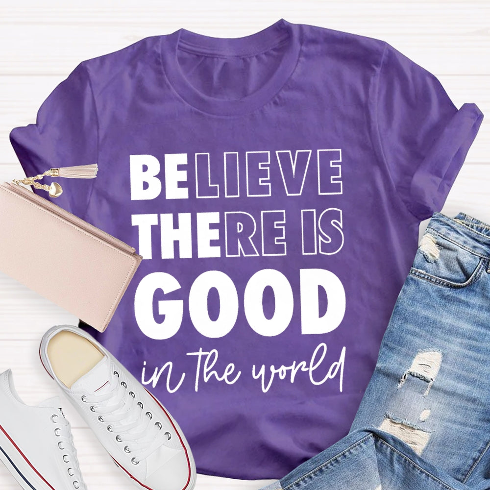 Believe There Is Good In The World T-shirt