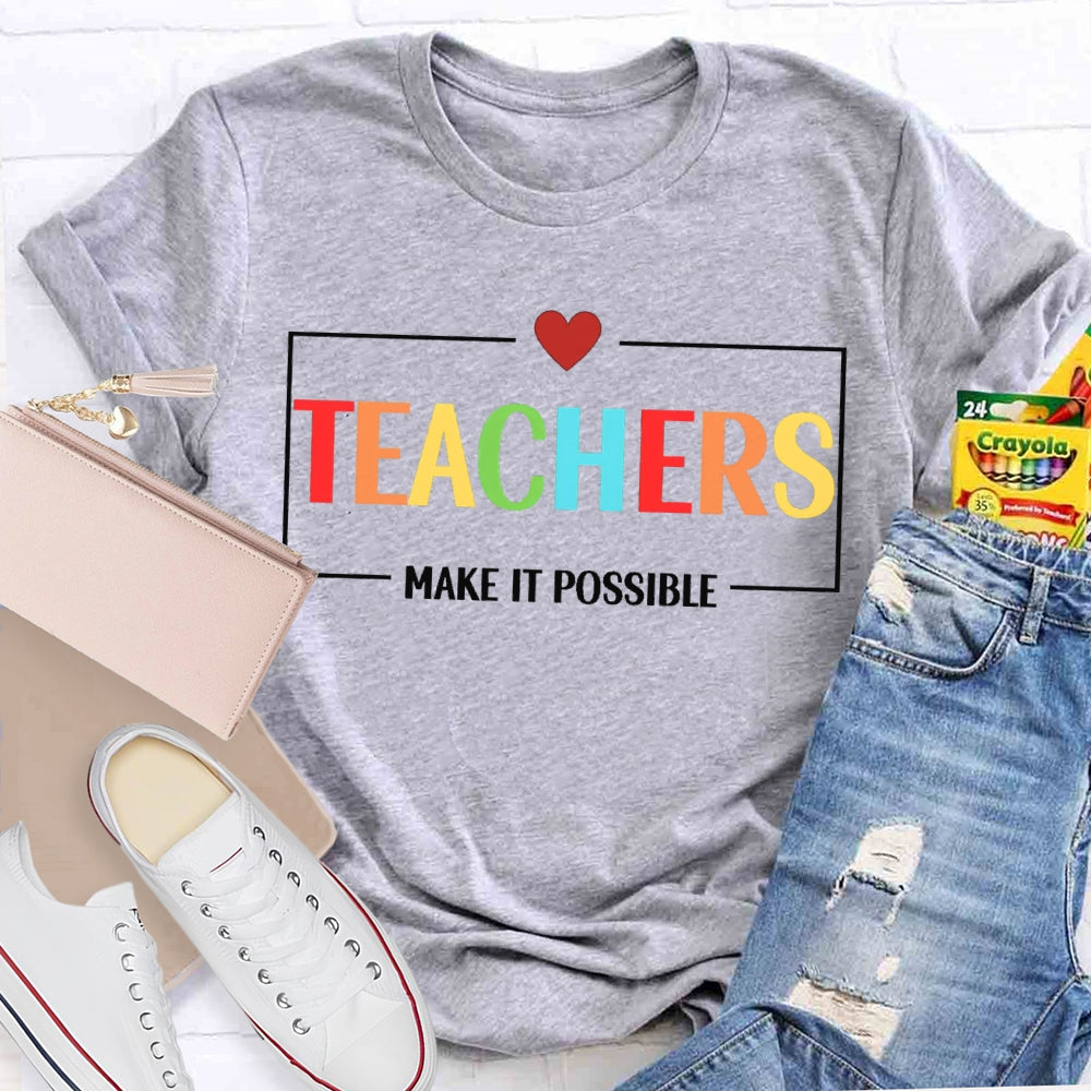 Teachers Make It Possible T-shirt