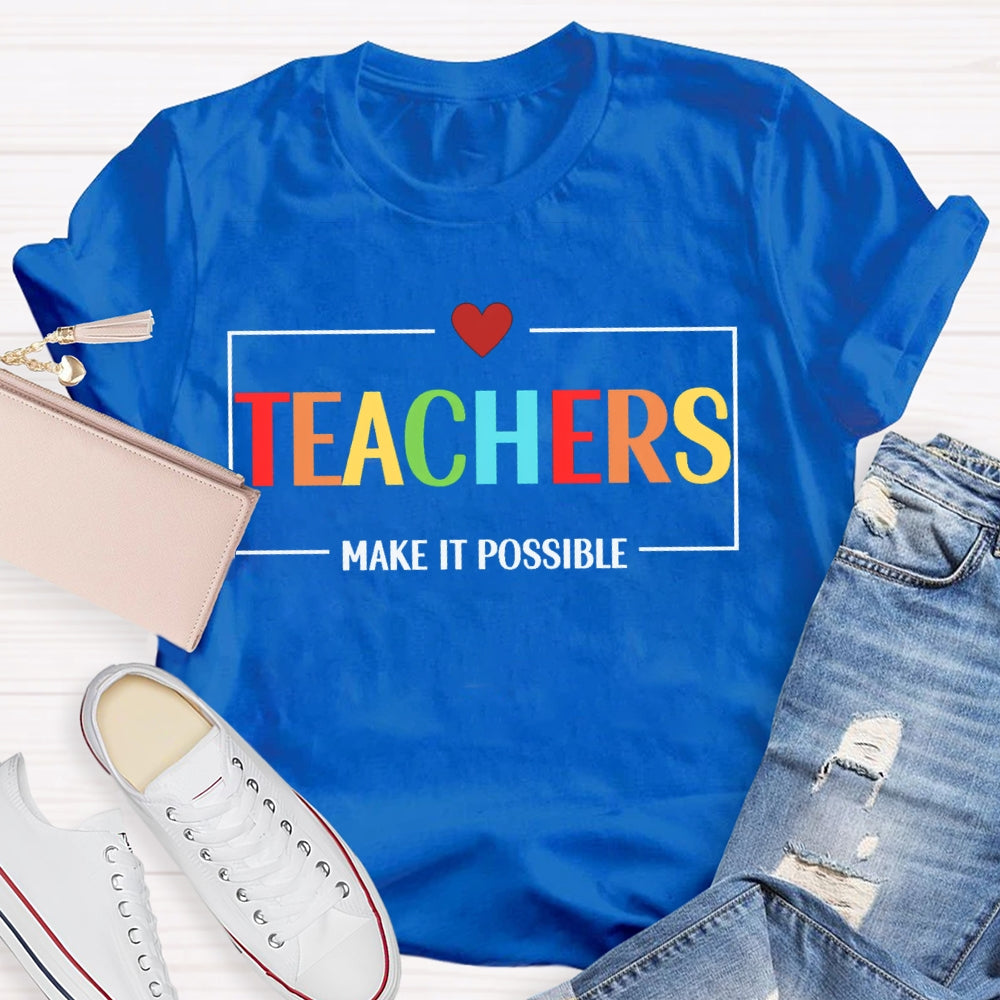 Teachers Make It Possible T-shirt