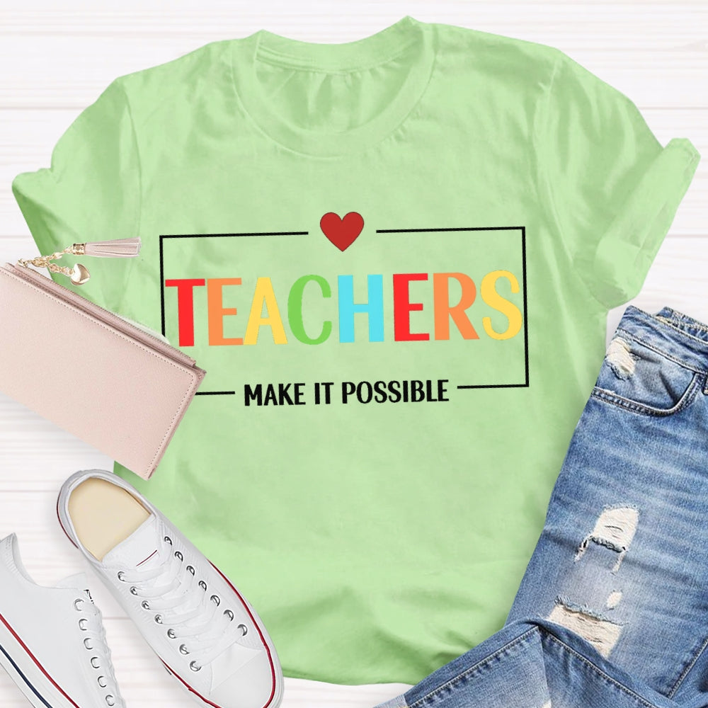 Teachers Make It Possible T-shirt