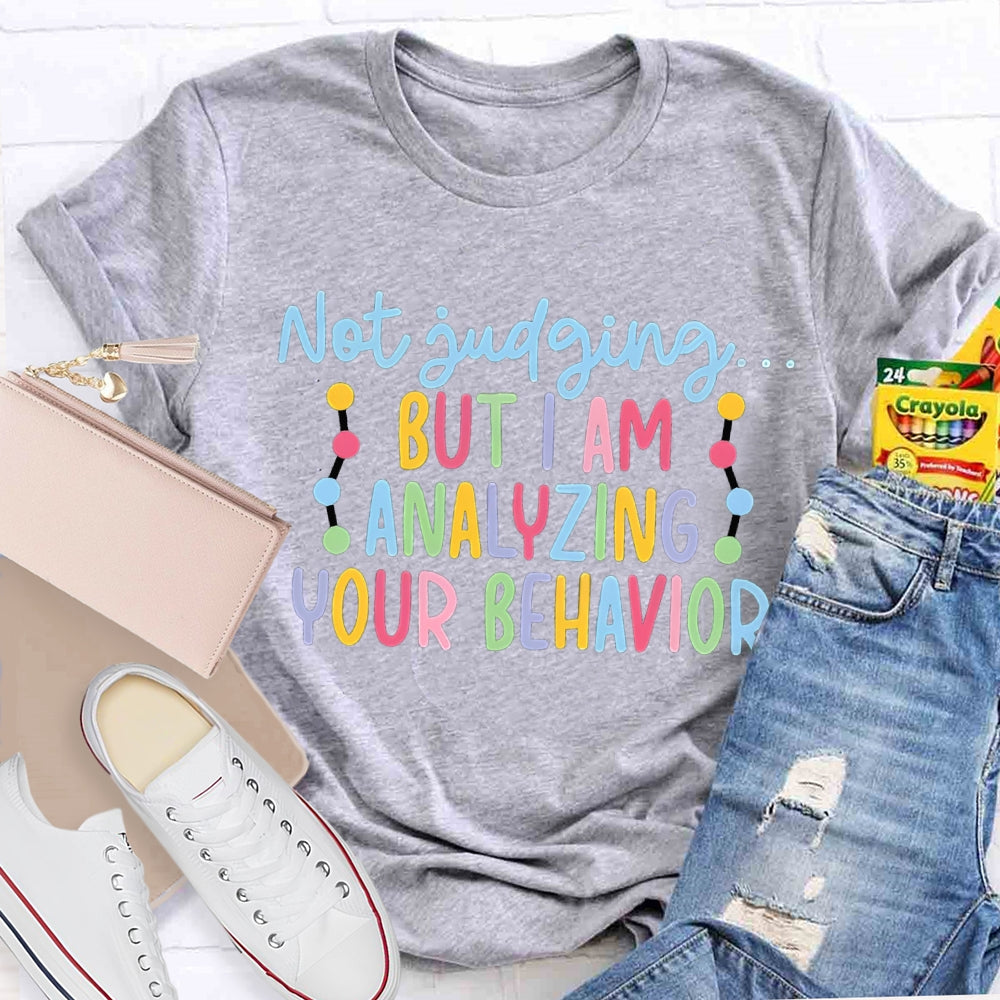 Not Judging But I Am Analyzing Your Behavior T-shirt