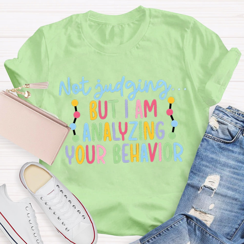 Not Judging But I Am Analyzing Your Behavior T-shirt