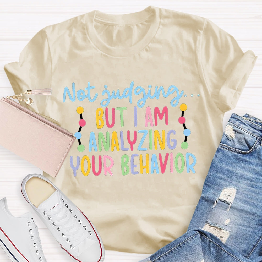 Not Judging But I Am Analyzing Your Behavior T-shirt