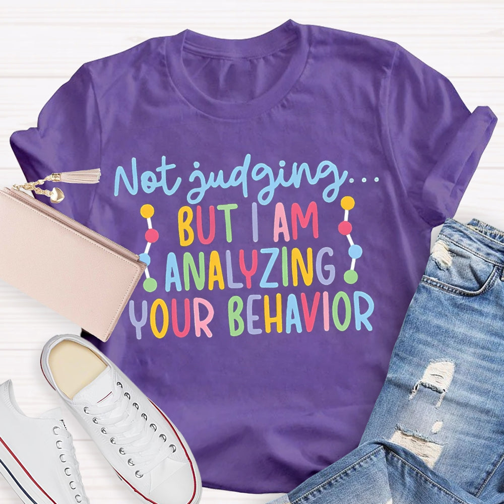 Not Judging But I Am Analyzing Your Behavior T-shirt