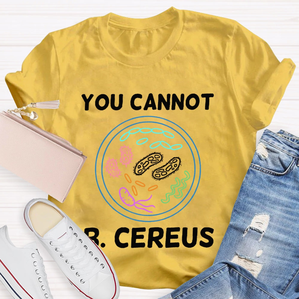 You Can'T B Cereus Teacher T-shirt