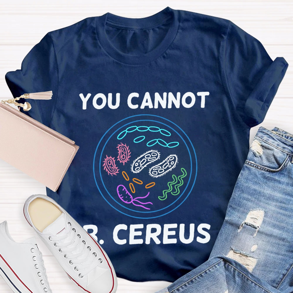 You Can'T B Cereus Teacher T-shirt