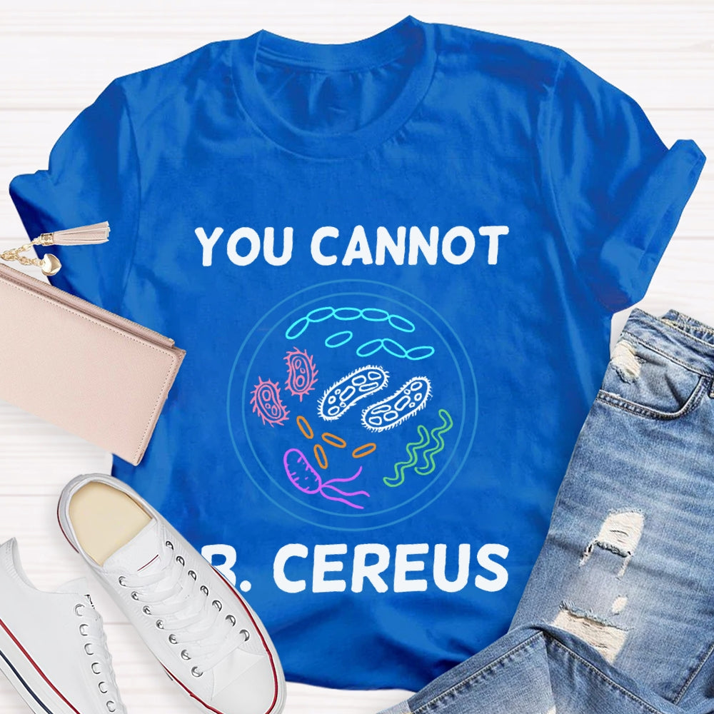 You Can'T B Cereus Teacher T-shirt