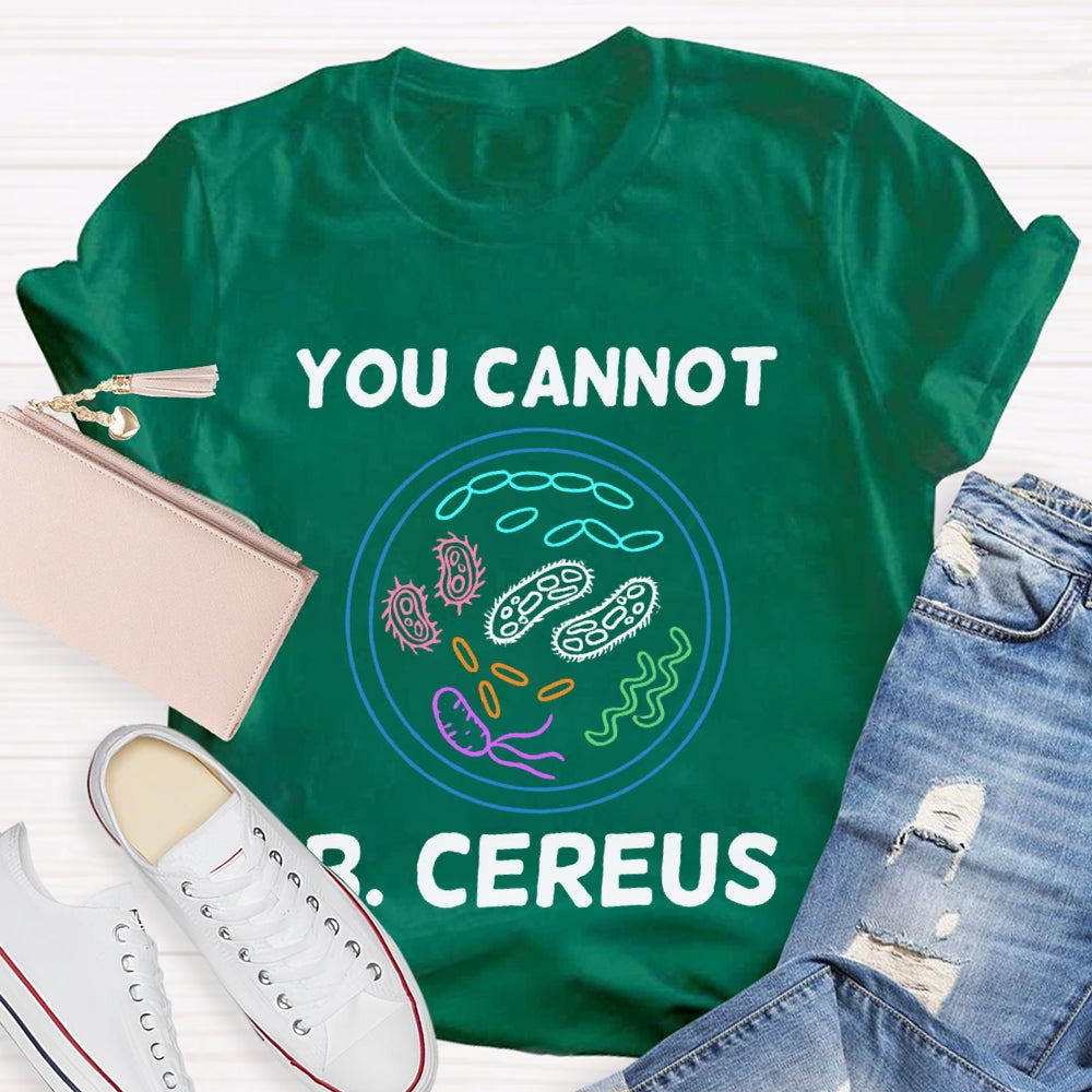 You Can'T B Cereus Teacher T-shirt