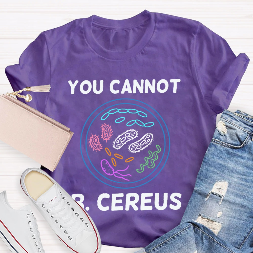You Can'T B Cereus Teacher T-shirt