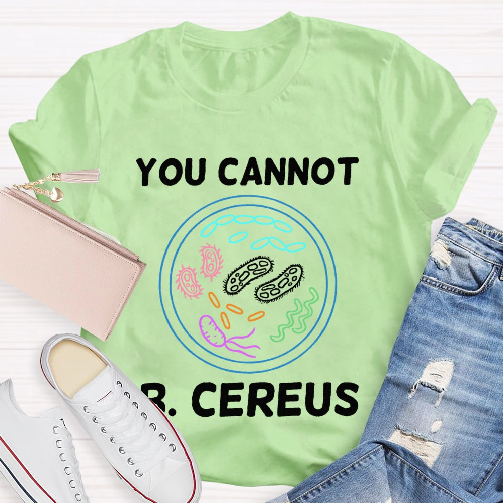 You Can'T B Cereus Teacher T-shirt