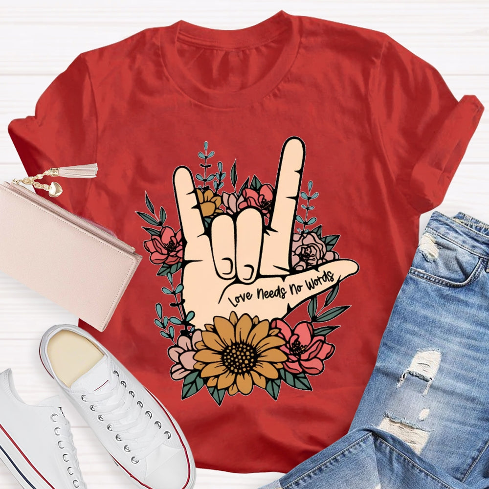 Love Needs No Words Funny T-shirt