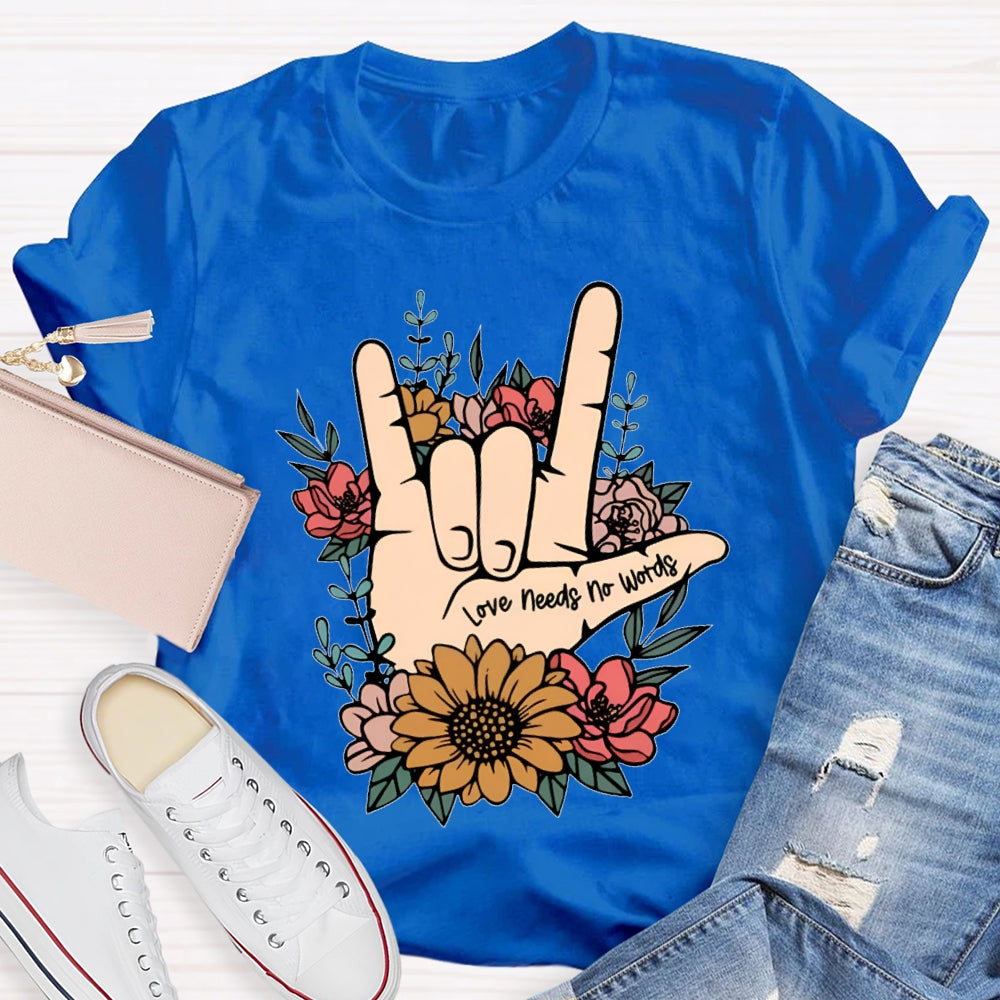 Love Needs No Words Funny T-shirt