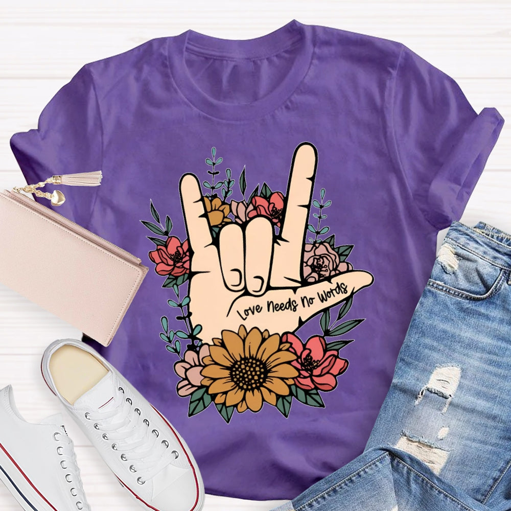 Love Needs No Words Funny T-shirt