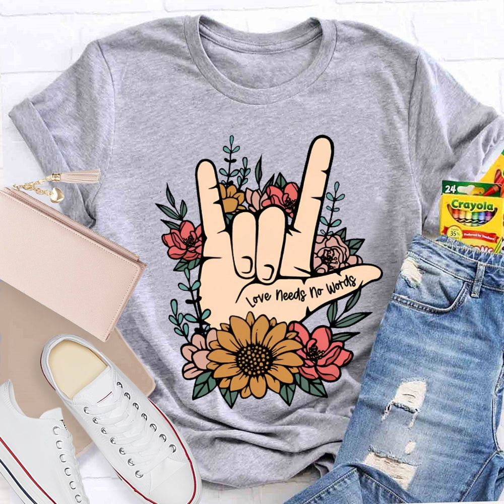 Love Needs No Words Funny T-shirt