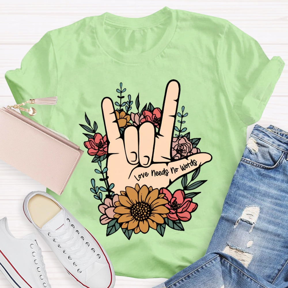 Love Needs No Words Funny T-shirt