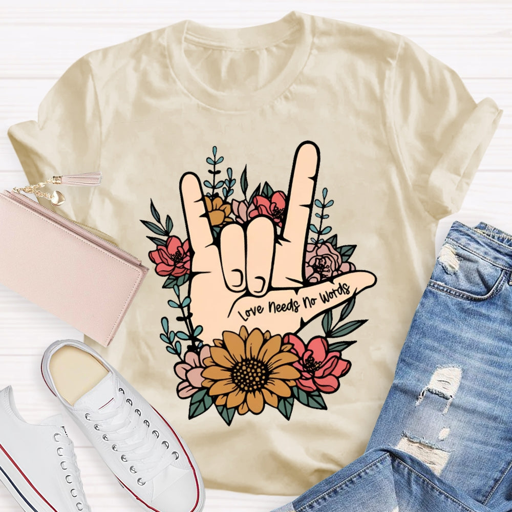 Love Needs No Words Funny T-shirt