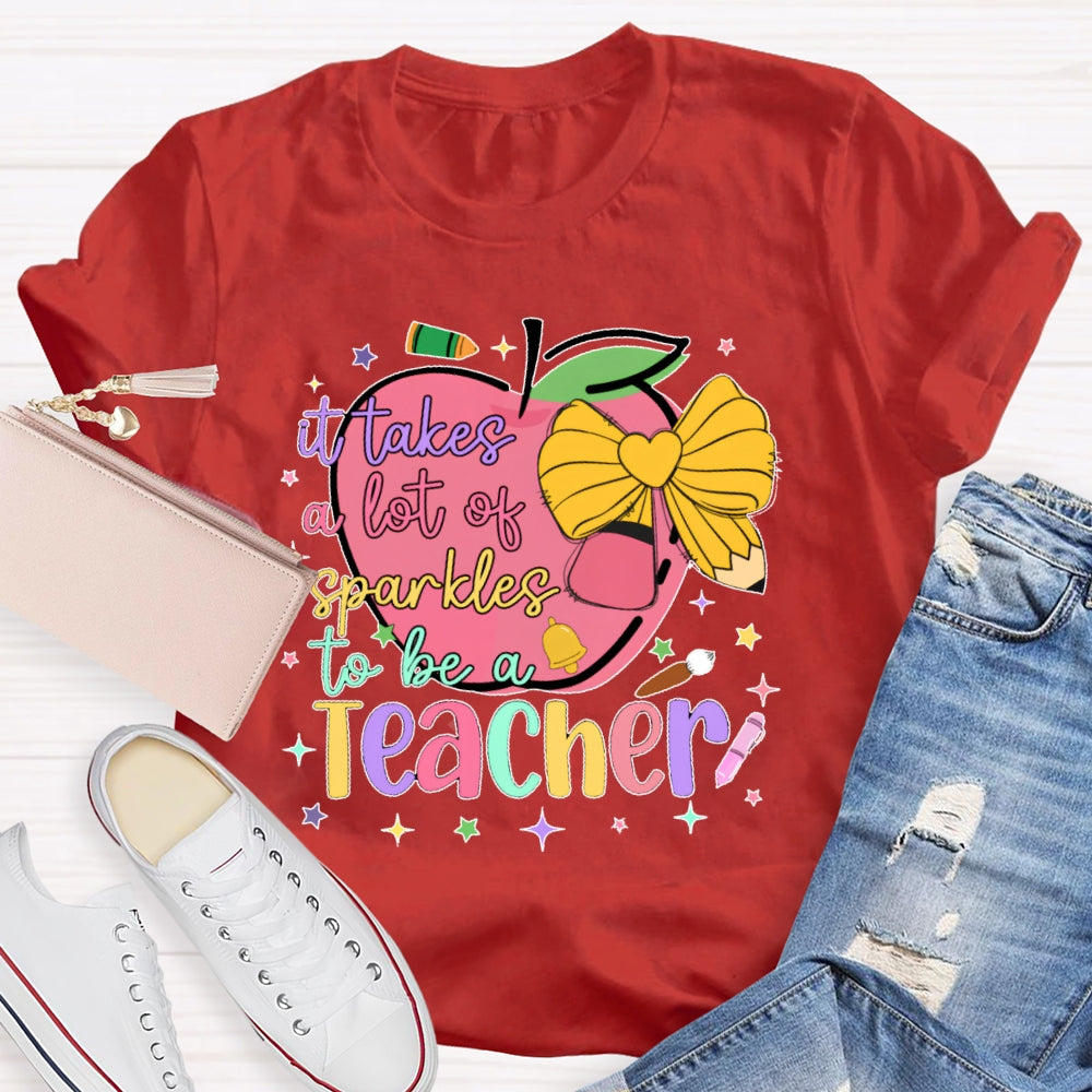 It Takes A Lot Of Sparkle To Be A Teacher Funny T-shirt