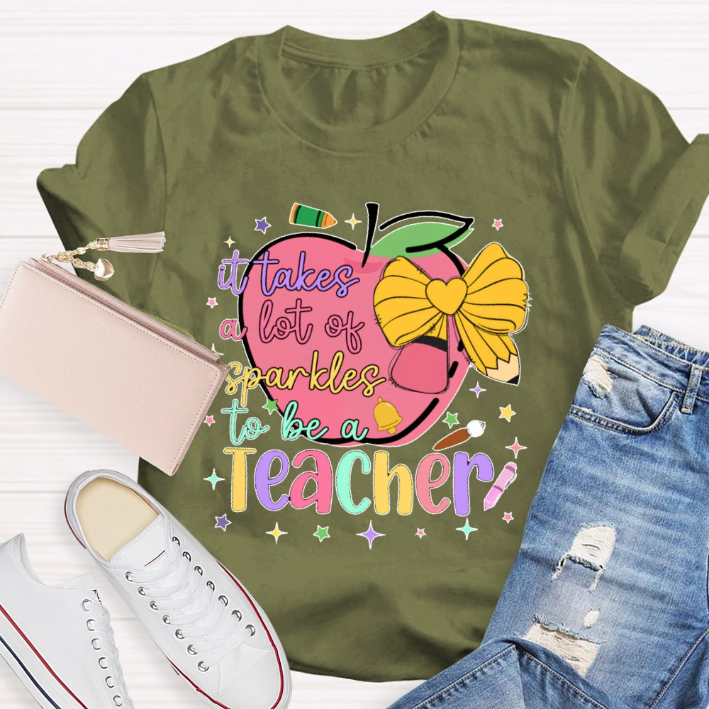 It Takes A Lot Of Sparkle To Be A Teacher Funny T-shirt