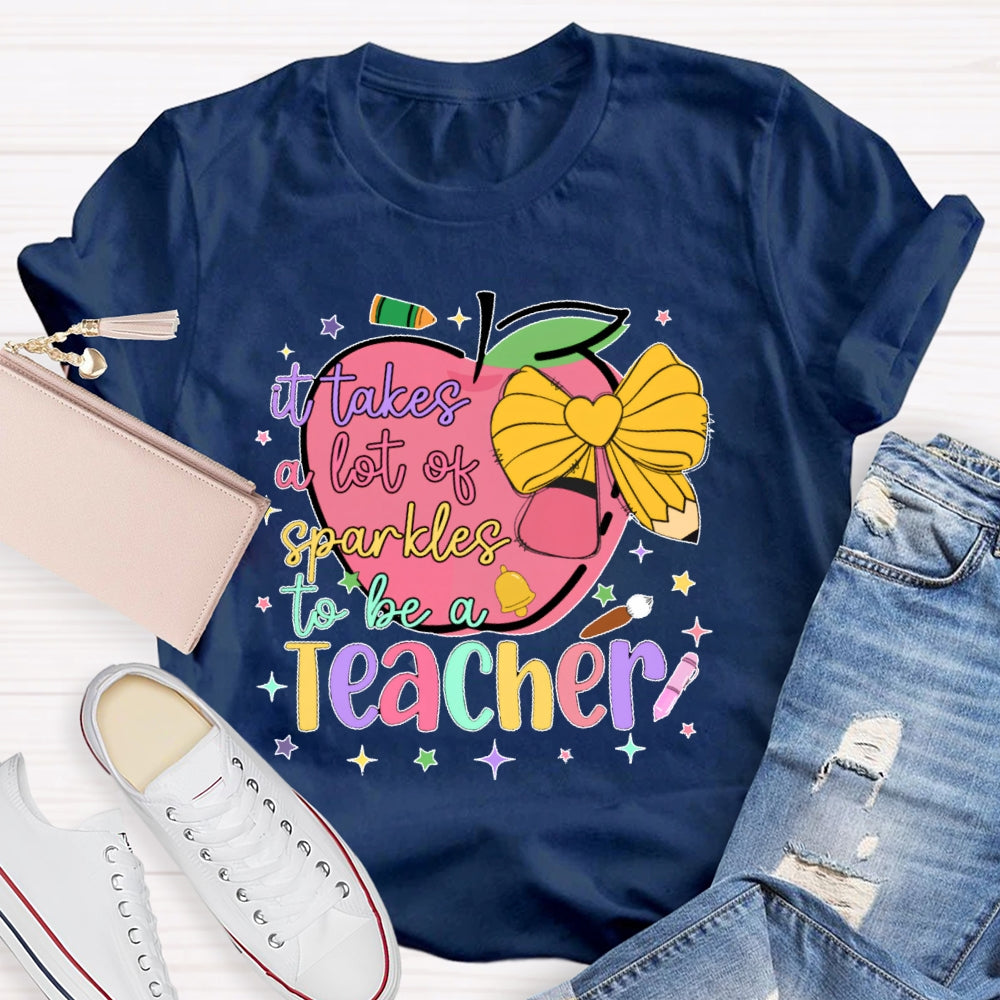It Takes A Lot Of Sparkle To Be A Teacher Funny T-shirt