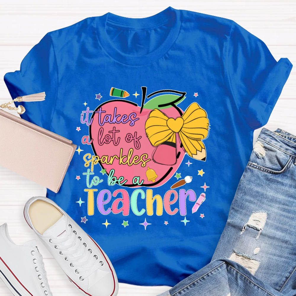 It Takes A Lot Of Sparkle To Be A Teacher Funny T-shirt