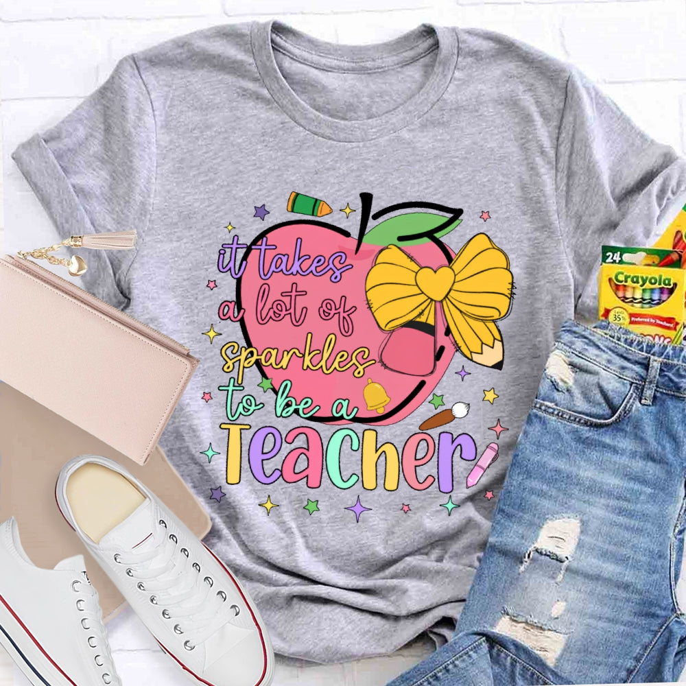 It Takes A Lot Of Sparkle To Be A Teacher Funny T-shirt