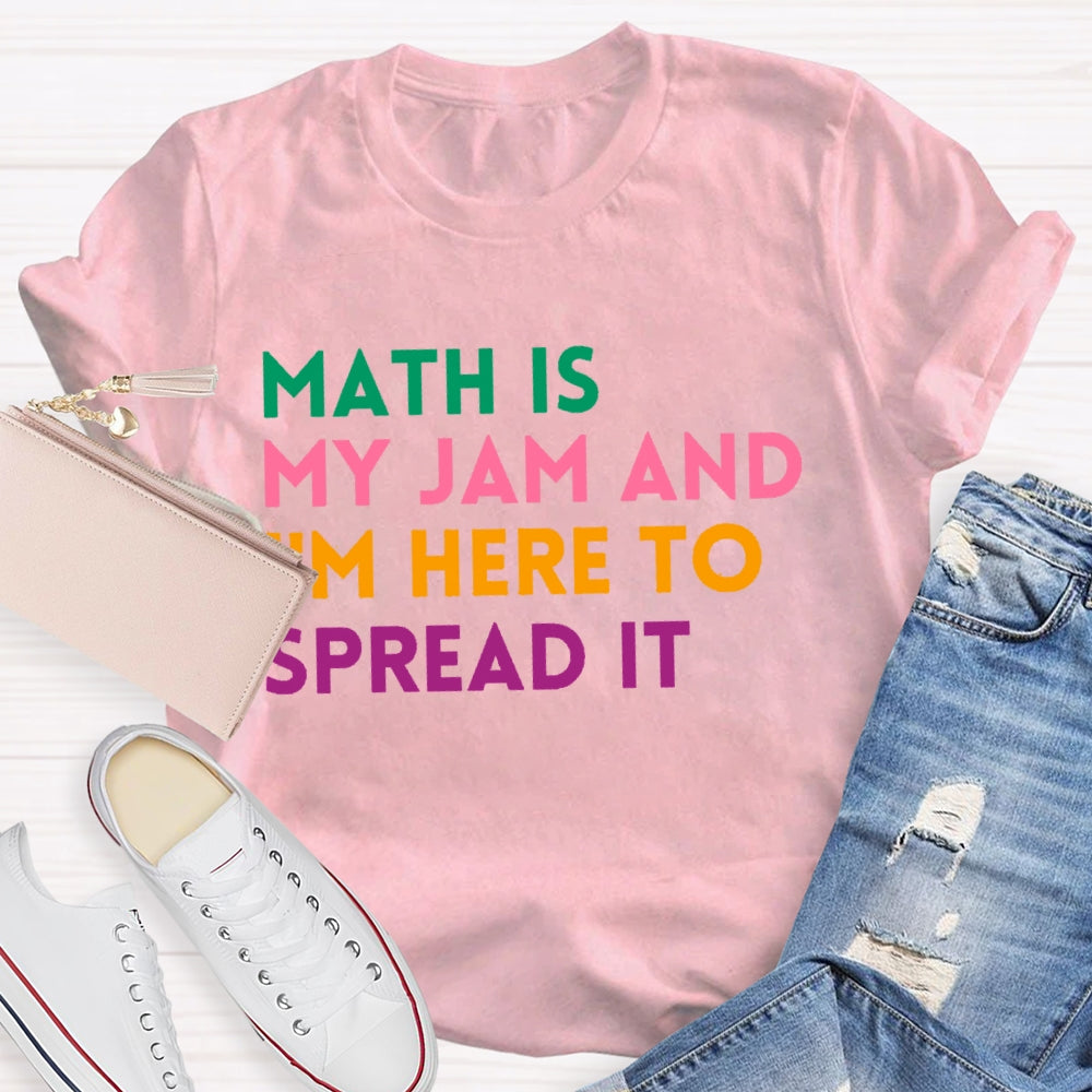Math Is My Jam And I'm Here To Spread It School Math Teacher T-shirt