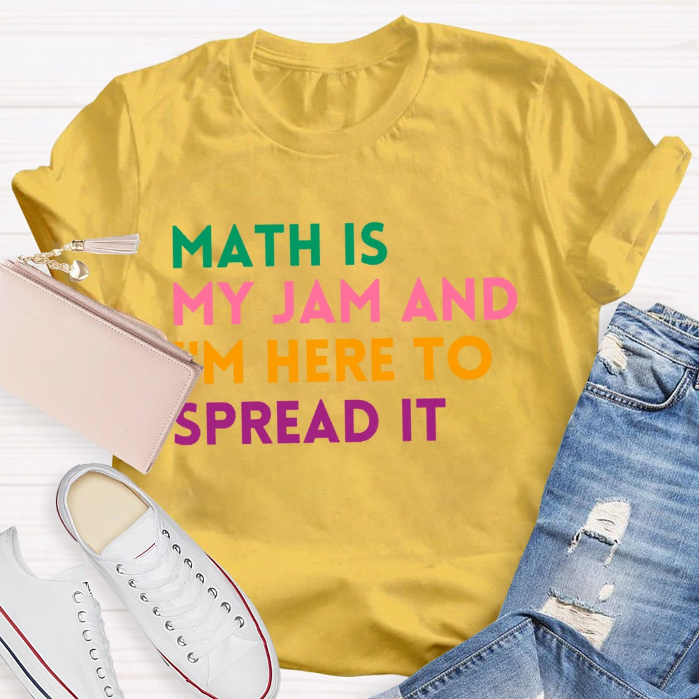 Math Is My Jam And I'm Here To Spread It School Math Teacher T-shirt