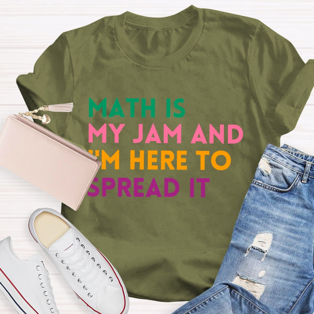 Math Is My Jam And I'm Here To Spread It School Math Teacher T-shirt