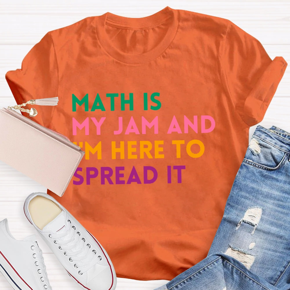 Math Is My Jam And I'm Here To Spread It School Math Teacher T-shirt